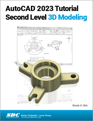 AutoCAD 2023 Tutorial Second Level 3D Modeling - Shih, Randy H
