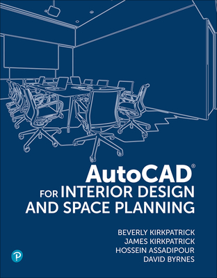 AutoCAD for Interior Design and Space Planning - Kirkpatrick, Beverly, and Kirkpatrick, James, and Assadipour, Hossein