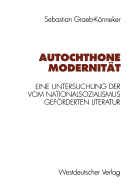Autochthone Modernitt: Eine Untersuchung Der Vom Nationalsozialismus Gefrderten Literatur