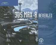 Autodesk 3DS Max 8 Projects Workbook Revealed