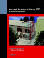 Autodesk Architectural Desktop 2005: A Comprehensive Tutorial
