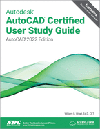 Autodesk AutoCAD Certified User Study Guide: AutoCAD 2022 Edition