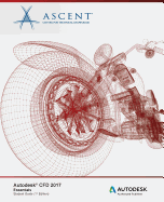 Autodesk Cfd 2017 Essentials: Autodesk Authorized Publisher