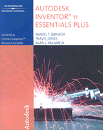 Autodesk Inventor 11 Essentials Plus - Banach, Daniel T, and Jones, Travis J, and Kalameja, Alan J