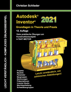 Autodesk Inventor 2021 - Grundlagen in Theorie und Praxis: Viele praktische ?bungen am Konstruktionsobjekt 4-Takt-Motor