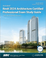Autodesk Revit 2024 Architecture Certified Professional Exam Study Guide: Text and Practice Exam