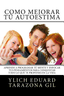 AUTOESTIMA y AUTOIMAGEN Origen, Fase, Formacion y Desarrollo: Como Mejorar Tu AUTOESTIMA y Programar Tu Mente Para Conquistar todo lo que te Propones en la Vida