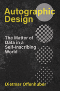 Autographic Design: The Matter of Data in a Self-Inscribing World