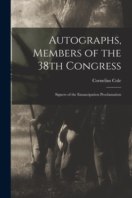 Autographs, Members of the 38th Congress: Signers of the Emancipation Proclamation - Cole, Cornelius 1822-1924