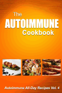Autoimmune Cookbook: Autoimmune All-Day Recipes Vol. 4