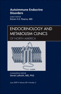 Autoimmune Endocrine Disorders, an Issue of Endocrinology and Metabolism Clinics of North America: Volume 38-2