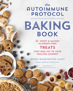 Autoimmune Protocol Baking Book: 75 Sweet & Savory, Allergen-Free Treats That Add Joy to Your Healing Journey