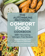 Autoimmune Protocol Comfort Food Cookbook: 100+ Nourishing Allergen-Free Recipes