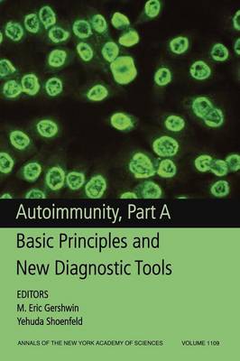 Autoimmunity, Part A: Basic Principles and New Diagnostic Tools, Volume 1109 - Gershwin, M. Eric (Editor), and Shoenfeld, Yehuda (Editor)