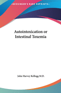 Autointoxication or Intestinal Toxemia