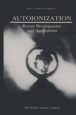 Autoionization: Recent Developments and Applications - Temkin, Aaron (Editor)