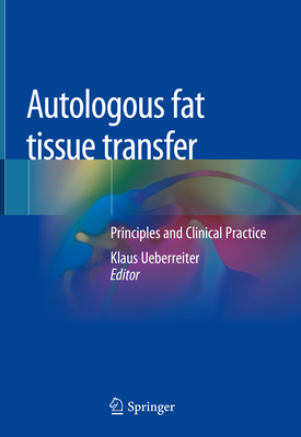 Autologous Fat Tissue Transfer: Principles and Clinical Practice - Ueberreiter, Klaus (Editor)