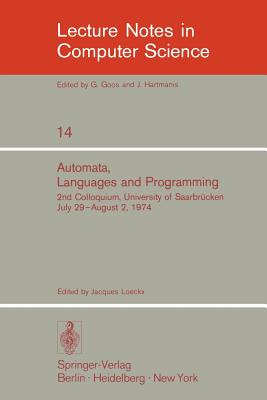 Automata, Languages and Programming: 2nd Colloquium, University of Saarbr?cken, July 29 - August 2, 1974. Proceedings - Loeckx, J (Editor)