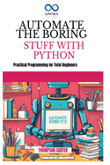 Automate the Boring Stuff with Python: Create 3D Games and Interactive Experiences from Scratch