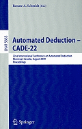 Automated Deduction - Cade-22: 22nd International Conference on Automated Deduction, Montreal, Canada, August 2-7, 2009. Proceedings