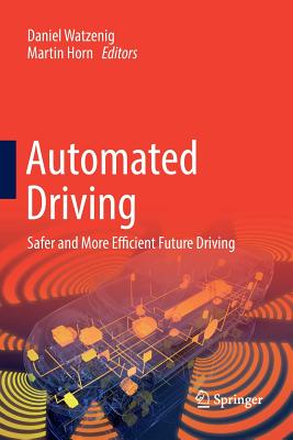 Automated Driving: Safer and More Efficient Future Driving - Watzenig, Daniel (Editor), and Horn, Martin (Editor)