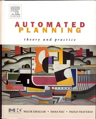 Automated Planning: Theory & Practice - Ghallab, Malik, and Nau, Dana, and Traverso, Paolo