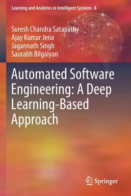 Automated Software Engineering: A Deep Learning-Based Approach - Satapathy, Suresh Chandra, and Jena, Ajay Kumar, and Singh, Jagannath