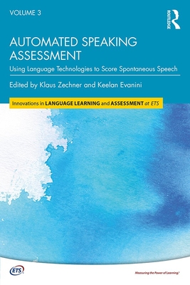 Automated Speaking Assessment: Using Language Technologies to Score Spontaneous Speech - Zechner, Klaus (Editor), and Evanini, Keelan (Editor)