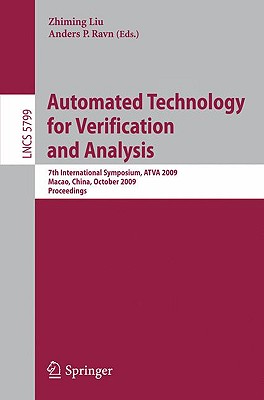 Automated Technology for Verification and Analysis: 7th International Symposium, ATVA 2009, Macao, China, October 14-16, 2009, Proceedings - Liu, Zhiming (Editor), and Ravn, Anders P (Editor)