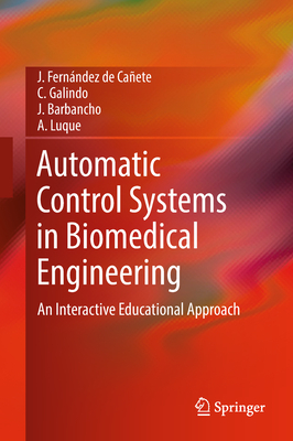 Automatic Control Systems in Biomedical Engineering: An Interactive Educational Approach - Fernndez de Caete, J, and Galindo, C, and Barbancho, J