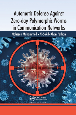 Automatic Defense Against Zero-day Polymorphic Worms in Communication Networks - Mohammed, Mohssen, and Pathan, Al-Sakib Khan