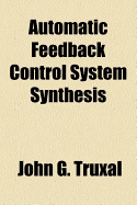 Automatic Feedback Control System Synthesis - Truxal, John Groff