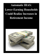 Automatic Iras: Lower-Earning Households Could Realize Increases in Retirement Income
