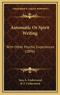 Automatic Or Spirit Writing: With Other Psychic Experiences (1896)