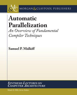 Automatic Parallelization: An Overview of Fundamental Compiler Techniques - Midkiff, Samuel P