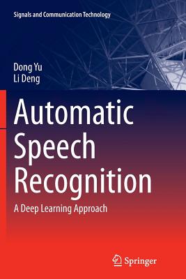 Automatic Speech Recognition: A Deep Learning Approach - Yu, Dong, and Deng, Li