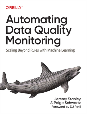 Automating Data Quality Monitoring: Scaling Beyond Rules with Machine Learning - Stanley, Jeremy, and Schwartz, Paige