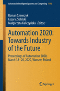 Automation 2020: Towards Industry of the Future: Proceedings of Automation 2020, March 18-20, 2020, Warsaw, Poland