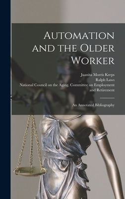 Automation and the Older Worker; an Annotated Bibliography - Kreps, Juanita Morris, and Laws, Ralph, and National Council on the Aging Commit (Creator)