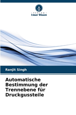 Automatische Bestimmung der Trennebene f?r Druckgussteile - Singh, Ranjit