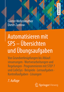 Automatisieren Mit Sps - bersichten Und bungsaufgaben: Von Grundverknpfungen Bis Ablaufsteuerungen, Wortverarbeitungen Und Regelungen, Programmieren Mit Step 7 Und Codesys, Beispiele, Lernaufgaben, Kontrollaufgaben, Lsungen