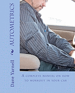 Autometrics: A Complete Manual on How to Workout in Your Car