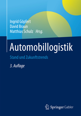 Automobillogistik: Stand Und Zukunftstrends - Gpfert, Ingrid (Editor), and Braun, David (Editor), and Schulz, Matthias (Editor)