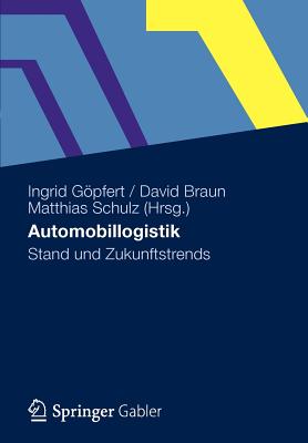 Automobillogistik: Stand Und Zukunftstrends - G Pfert, Ingrid (Editor), and Braun, David (Editor), and Schulz, Matthias (Editor)