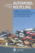 Automobilrecycling: Stoffliche, Rohstoffliche Und Thermische Verwertung Bei Automobilproduktion Und Altautorecycling