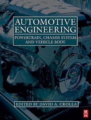 Automotive Engineering: Powertrain, Chassis System and Vehicle Body - Crolla, David (Editor), and Ribbens, William (Contributions by), and Davies, Geoffrey, Msc (Contributions by)