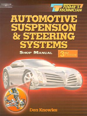 Automotive Suspension and Steering Systems: Shop Manual & Classroom Manual - Knowles, Don