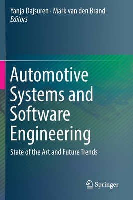 Automotive Systems and Software Engineering: State of the Art and Future Trends - Dajsuren, Yanja (Editor), and Van Den Brand, Mark (Editor)