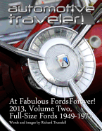 Automotive Traveler: At Fabulous Fords Forever! 2013, Volume Two: Full-Size Fords 1949-1972
