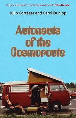 Autonauts of the Cosmoroute - Cortazar, Julio, and Dunlop, Carol, and McLean, Anne (Translated by)